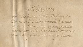 Consultez les Mémoires sur l’établissement de la Maison des pauvres de l’Aumône générale d’Avignon et d’une congrégation de seize députés établie par N. S. le Pape Benoît XIV pour l’administration de cette œuvre pie. 1766 